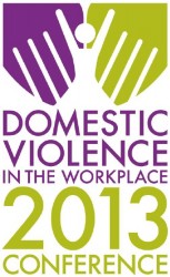 Domestic Violence in the Workplace 2013 Conference